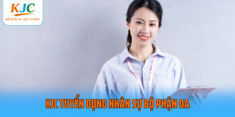 KJC tuyển dụng nhân sự bộ phận OA